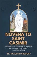 Novena to Saint Casimir: Discover the Holiness of a Royal Patron Through Saintly Contemplation