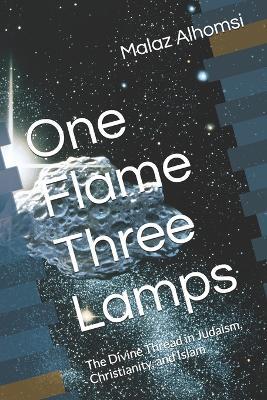 One Flame Three Lamps: The Divine Thread in Judaism, Christianity, and Islam - Malaz Alhomsi - cover