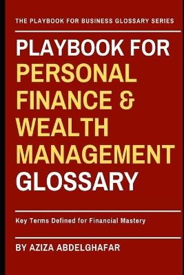 Playbook For Personal Finance & Wealth Management Glossary: Key Terms Defined for Financial Mastery - Aziza Abdelghafar - cover