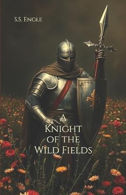 A Knight of the Wild Fields - S S Engle - cover