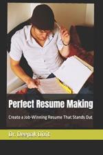 Perfect Resume Making: Create a Job-Winning Resume That Stands Out