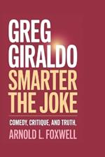 Greg Giraldo: Smarter Than the Joke: Comedy, Critique, and Truth