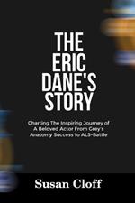 The Eric Dane's Story: Charting The Inspiring Journey of A Beloved Actor From Grey's Anatomy Success to ALS-Battle