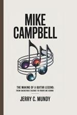 Mike Campbell: The Making of a Guitar Legend: From Backstage Silence to Frontline Sound