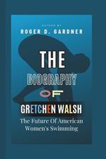 The Biography Of Gretchen Walsh: The Future Of American Women's Swimming
