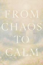 From Chaos To Calm: A Practical Guide to Finding Inner Peace in a Fast Paced World