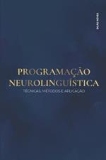 Programação Neurolinguística: Técnicas, Métodos E Aplicação