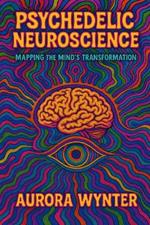 Psychedelic Neuroscience: Mapping the Mind's Transformation