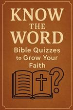 Know the Word: Bible Quizzes to Grow Your Faith