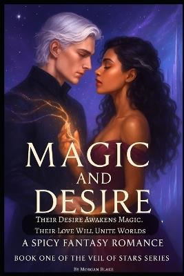 Magic and Desire: A Spicy Fantasy Romance - Morgan Blake - cover