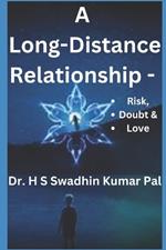 A Long-Distance Relationship - Risk, Doubt & Love