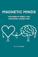 Magnetic Minds: Unlocking Emotional Intelligence for Stronger Relationships and Leadership
