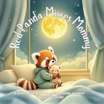Red Panda Misses Mommy: A Gentle Bedtime Book About Missing a Parent and Feeling Loved: A soothing story to help young children cope with separation anxiety and bedtime worries - perfect for ages 2-5