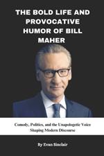 The Bold Life and Provocative Humor of Bill Maher