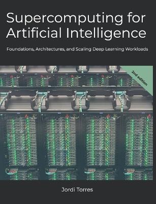 Supercomputing for Artificial Intelligence: Foundations, Architectures, and Scaling Deep Learning Workloads - Jordi Torres - cover