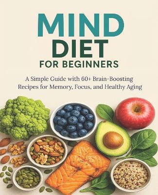 MIND Diet for Beginners: A Simple Guide with 60+ Brain-Boosting Recipes for Memory, Focus, and Healthy Aging - Ernest Pascall - cover