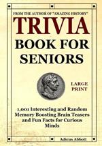 Trivia Book for Seniors: 1,001 Interesting and Random Memory Boosting Brain Teasers and Fun Facts for Curious Minds (A Large Print Baby Boomer Trivia Book)