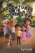 Children's Short Stories: Adventures on Mother's Day: 12 Fun-filled Chapters for Young Imaginations; Ages 8-12