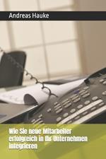 Wie Sie neue Mitarbeiter erfolgreich in Ihr Unternehmen integrieren