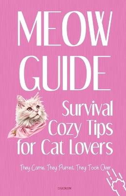 MEOW Guide Survival Cozy Tips for Cat Lovers: They Came. They Purred. They Took Over - Dakikon Publishing - cover
