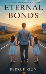 Eternal Bonds: A Father's Wisdom for a Lifetime