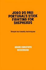 Jogo do Pau: Portugal's Stick Fighting for Shepherds: Simple but deadly techniques