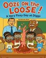 Ooze on the Loose!: A Very Fizzy Day at Diggs