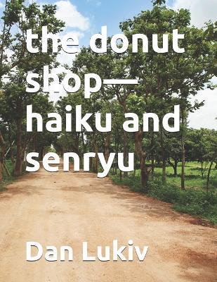 The donut shop-haiku and senryu - Dan Lukiv - cover