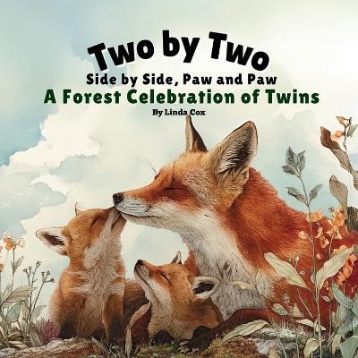 Two by Two, Side by Side, Paw and Paw: A Forest Celebration of Twins: A Gentle Rhyming Book Celebrating Twin Animals, Family Love, and Togetherness in the Forest Twin Book for Kids - Linda Cox - cover