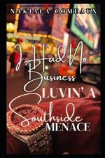 I Had No Business Lovin' A Southside Menace