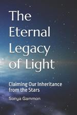 The Eternal Legacy of Light: Claiming Our Inheritance from the Stars