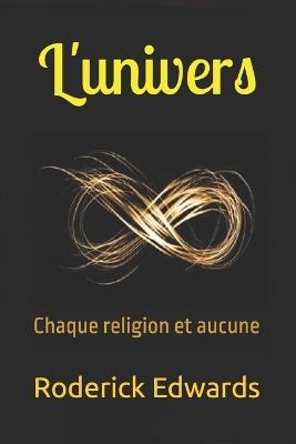 L'univers: Chaque religion et aucune - Roderick Edwards - cover