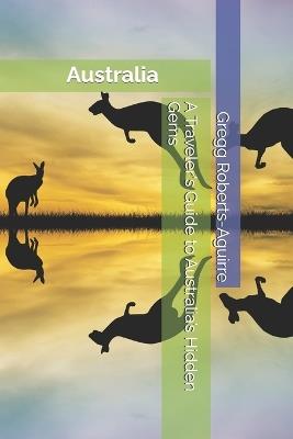 A Traveler's Guide to Australia's Hidden Gems: Panache Australia - Gregg Roberts-Aguirre - cover
