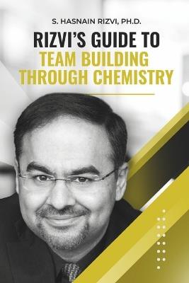 Rizvi's Guide to Team Building Through Chemistry Kindle - S Hasnain Rizvi - cover