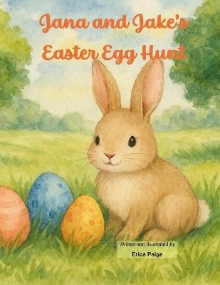 Jana and Jake's Easter Egg Hunt - Erica Paige - cover