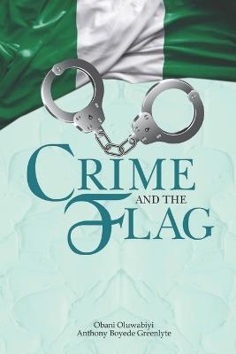 Crime and the Flag: A Political Satire of Power, Oppression, and Resistance - Oluwabiyi Boyede Greenlyte - cover