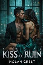 Kiss of Ruin: A Dark Mafia Romance of Blood Oaths, Twisted Loyalties, and Irresistible Love
