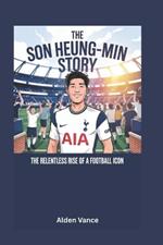 The Son Heung-min Story: The Relentless Rise of a Football Icon