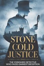Stone Cold Justice: The Yorkshire Detective Who Faced Darkest Deception
