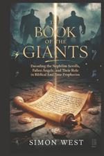 The Book of the Giants: Decoding the Nephilim Scrolls, Fallen Angels, and Their Role in Biblical End-Time Prophecies