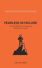 Fearless in Failure: Turning Setbacks into Stepping Stones for Success