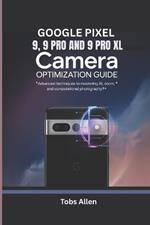 Google Pixel 9, 9 Pro and 9 Pro XL Camera Optimization Guide: Advanced Techniques To Mastering AI, Zoom, and Computational Photography
