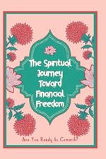 The Spiritual Journey Toward Financial Freedom: Are You Ready to Commit?