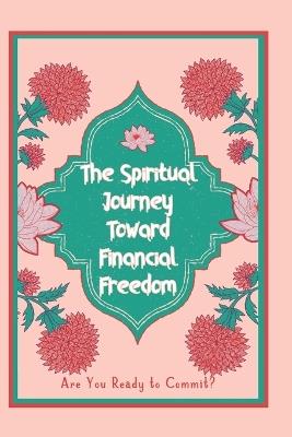 The Spiritual Journey Toward Financial Freedom: Are You Ready to Commit? - Joshua King - cover