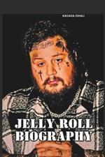 JELLY Roll BIOGRAPHY: The untold story of roll struggles and success