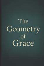 The Geometry of Grace: Awakening the Sacred Architecture of Power, Love, and Consciousness