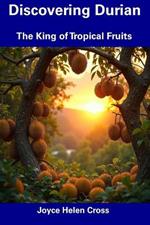Discovering Durian: The King of Tropical Fruits