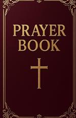 Prayer Book: Powerful Daily Prayers for Breakthrough, Healing, Protection, and Spiritual Growth - A Complete Spiritual Book for Every Area of Life