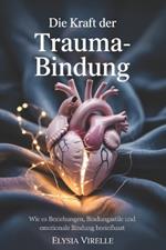 Die Kraft Der Trauma-Bindung: Wie es Beziehungen, Bindungsstile und emotionale Bindung beeinflusst