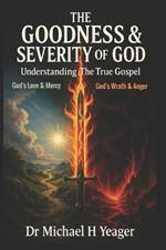 The Goodness & Severity of God: Understanding The True Gospel